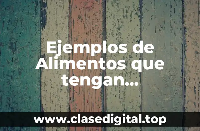 Ejemplos de Alimentos que tengan carbohidratos residuales