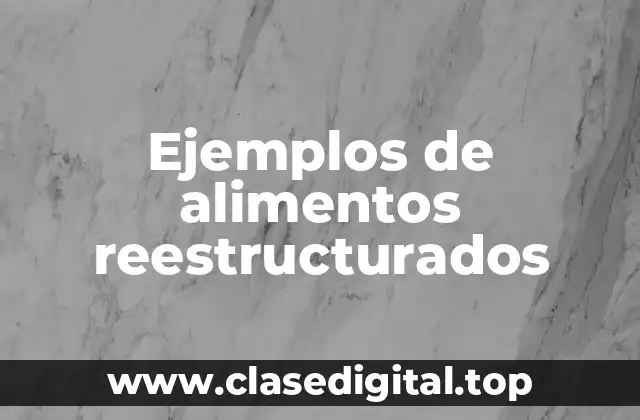 Ejemplos de alimentos reestructurados