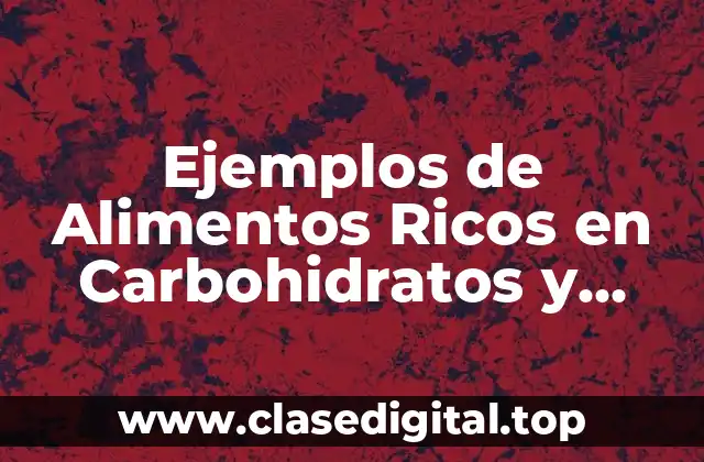 Ejemplos de Alimentos Ricos en Carbohidratos