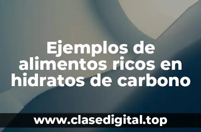 Ejemplos de alimentos ricos en hidratos de carbono