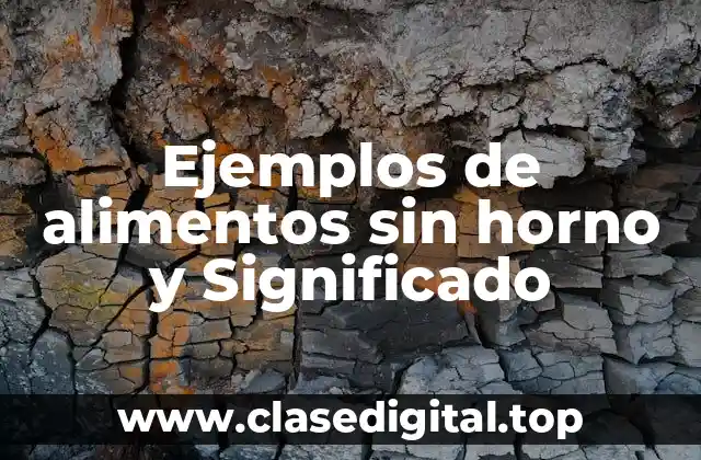 Ejemplos de alimentos sin horno y Significado