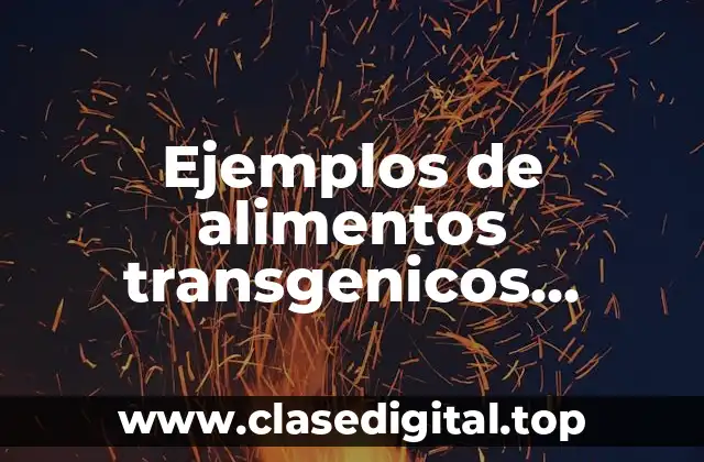 Ejemplos de alimentos transgenicos