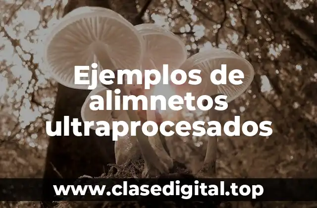 Ejemplos de alimnetos ultraprocesados