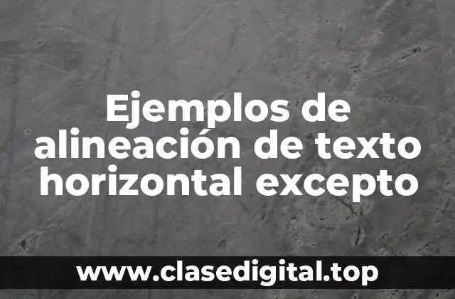 Ejemplos de alineación de texto horizontal excepto