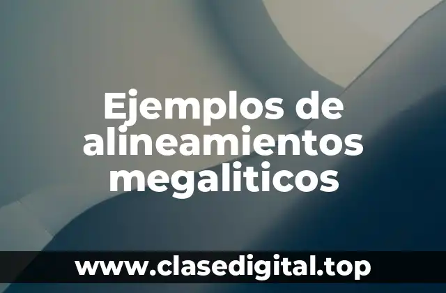 Ejemplos de alineamientos megaliticos