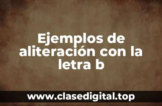 Ejemplos de aliteración con la letra b
