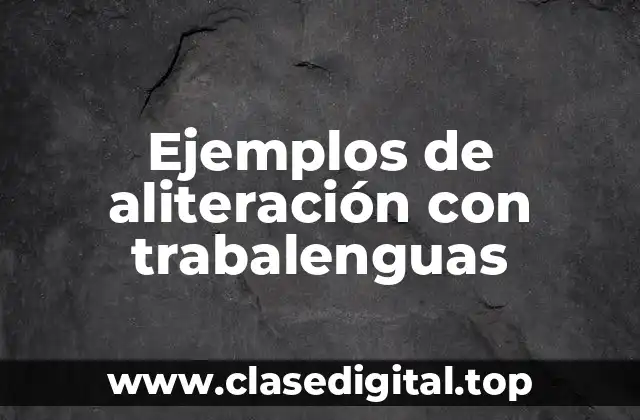 Ejemplos de aliteración con trabalenguas