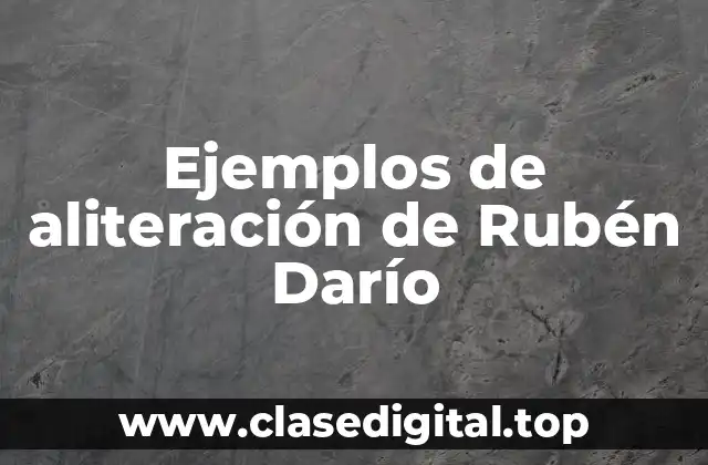 Ejemplos de aliteración de Rubén Darío