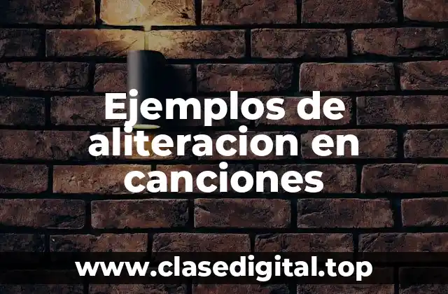 Ejemplos de aliteracion en canciones