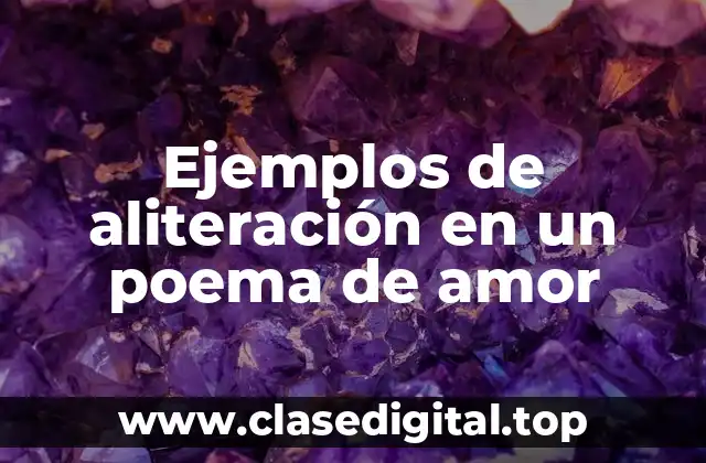 Ejemplos de aliteración en un poema de amor