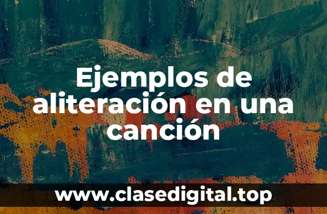 Ejemplos de aliteración en una canción
