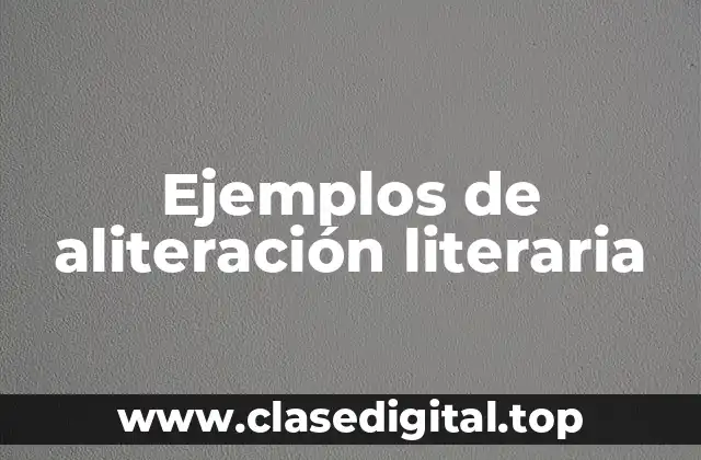 Ejemplos de aliteración literaria
