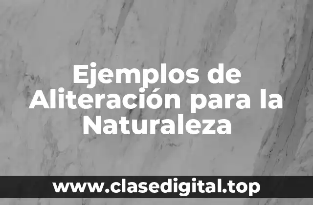 Ejemplos de Aliteración para la Naturaleza