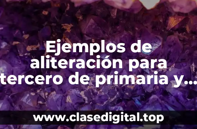 Ejemplos de aliteración para tercero de primaria y Significado