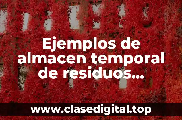 Ejemplos de almacen temporal de residuos peligrosos