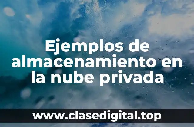 Ejemplos de almacenamiento en la nube privada