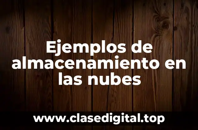 Ejemplos de almacenamiento en las nubes