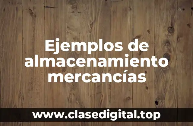 Ejemplos de almacenamiento mercancías