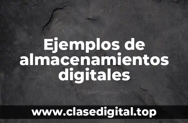Ejemplos de almacenamientos digitales