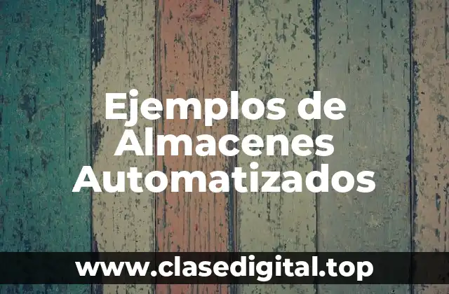 Ejemplos de Almacenes Automatizados