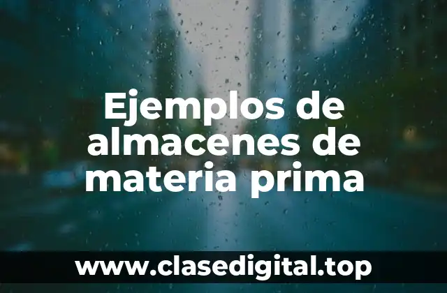 Ejemplos de almacenes de materia prima