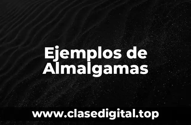 Ejemplos de Almalgamas