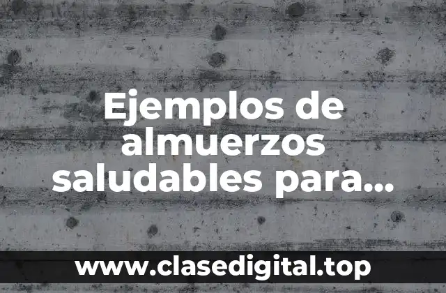 Ejemplos de almuerzos saludables para adolescentes