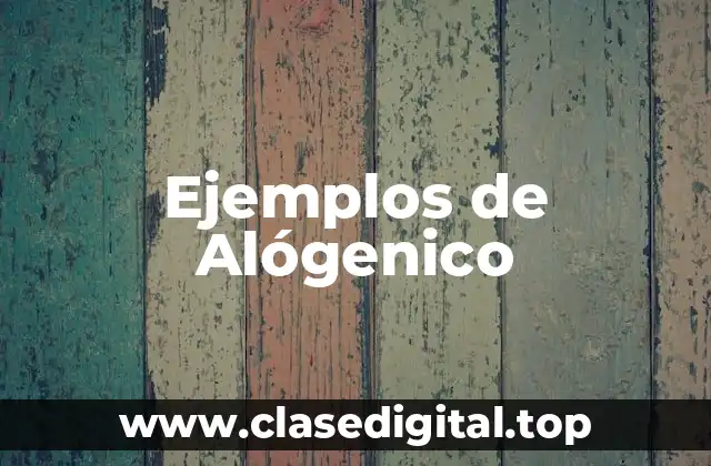 Ejemplos de Alógenico