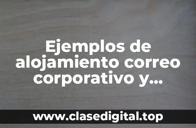 Ejemplos de alojamiento correo corporativo y Significado