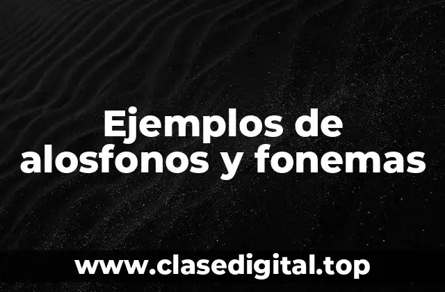Ejemplos de alosfonos y fonemas
