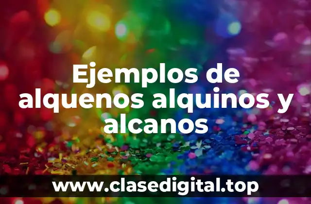 Ejemplos de alquenos alquinos y alcanos