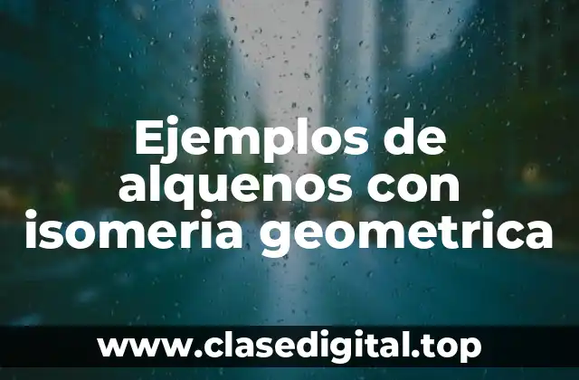Ejemplos de alquenos con isomeria geometrica