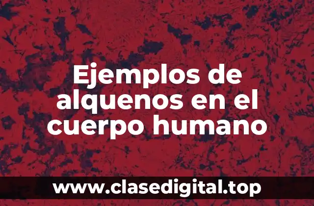 Ejemplos de alquenos en el cuerpo humano