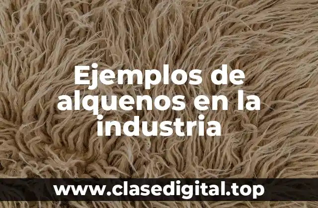 Ejemplos de alquenos en la industria