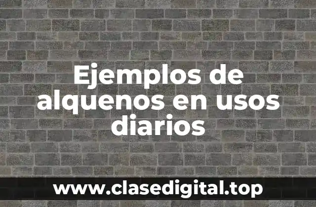 Ejemplos de alquenos en usos diarios