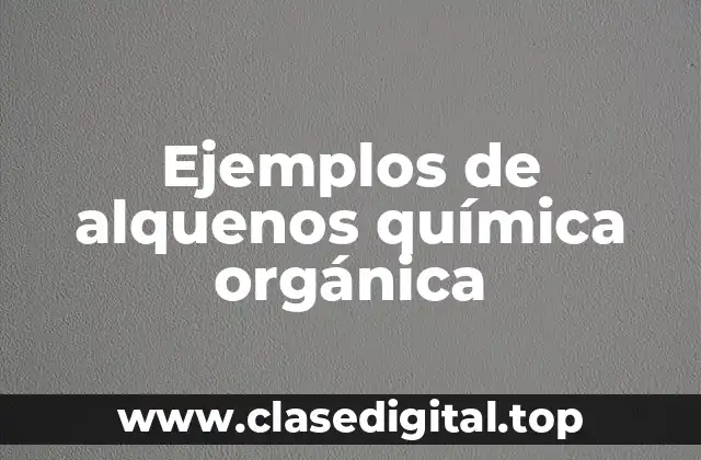 Ejemplos de alquenos química orgánica