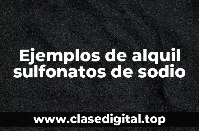Ejemplos de alquil sulfonatos de sodio