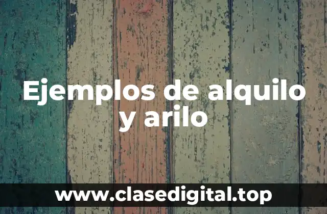 Ejemplos de alquilo y arilo