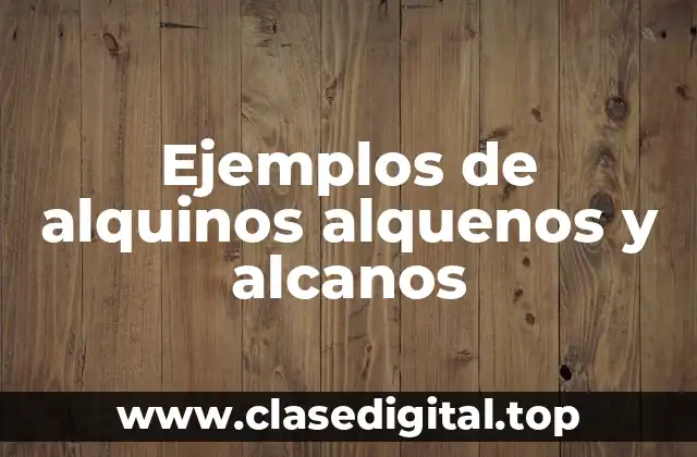 Ejemplos de alquinos alquenos y alcanos