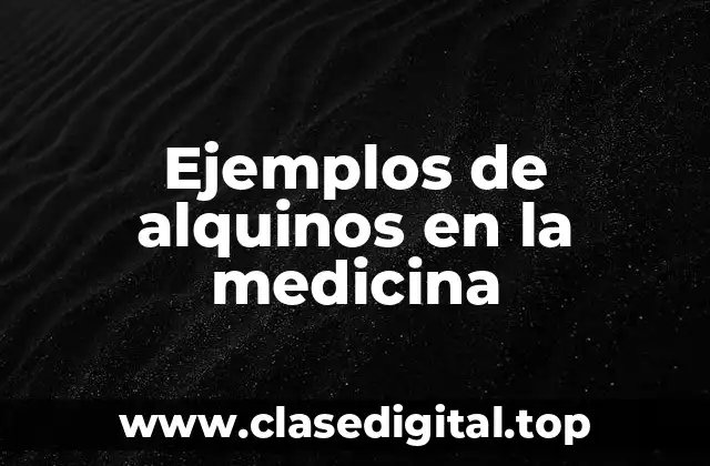 Ejemplos de alquinos en la medicina