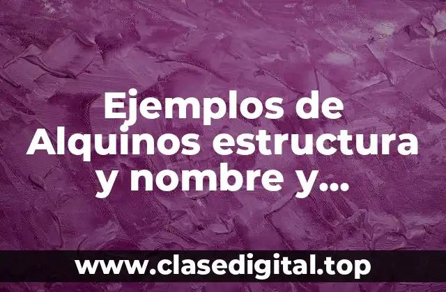 Ejemplos de Alquinos estructura y nombre y Significado