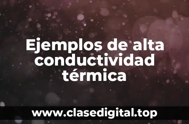 Ejemplos de alta conductividad térmica