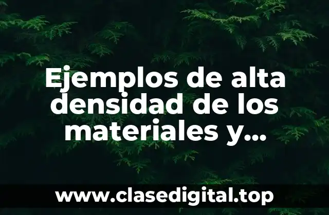 Ejemplos de alta densidad de los materiales y Significado