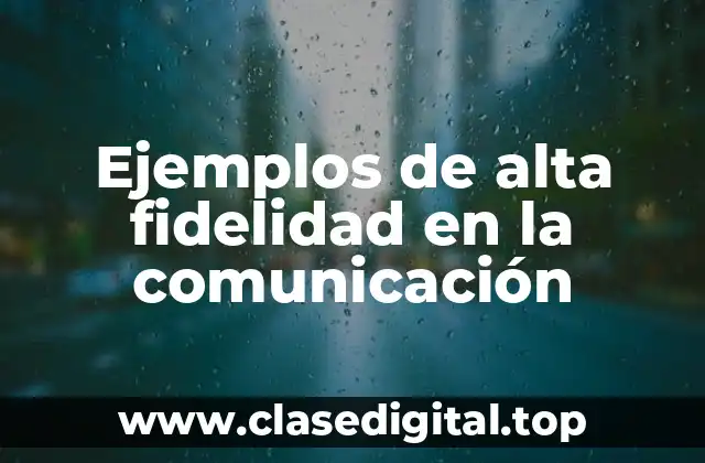 Ejemplos de alta fidelidad en la comunicación