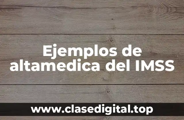 Ejemplos de altamedica del IMSS
