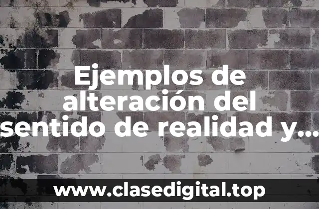 Ejemplos de alteración del sentido de realidad y el self