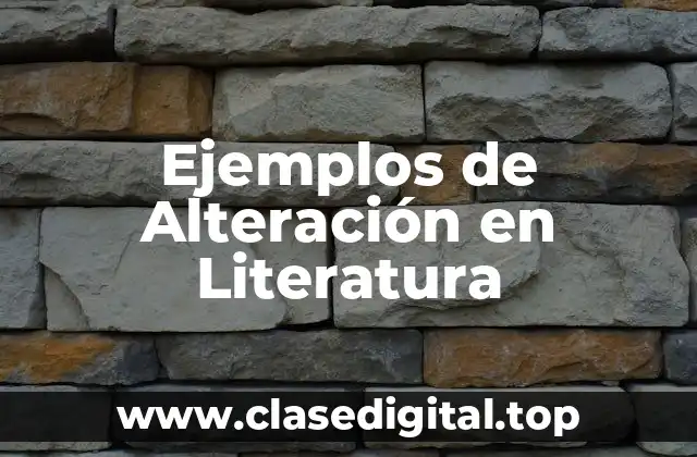 Ejemplos de Alteración en Literatura