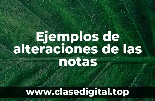 Ejemplos de alteraciones de las notas