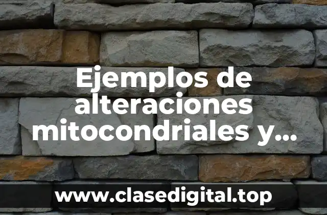 Ejemplos de alteraciones mitocondriales