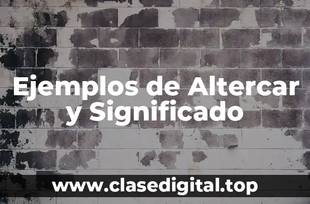 Ejemplos de Altercar y Significado